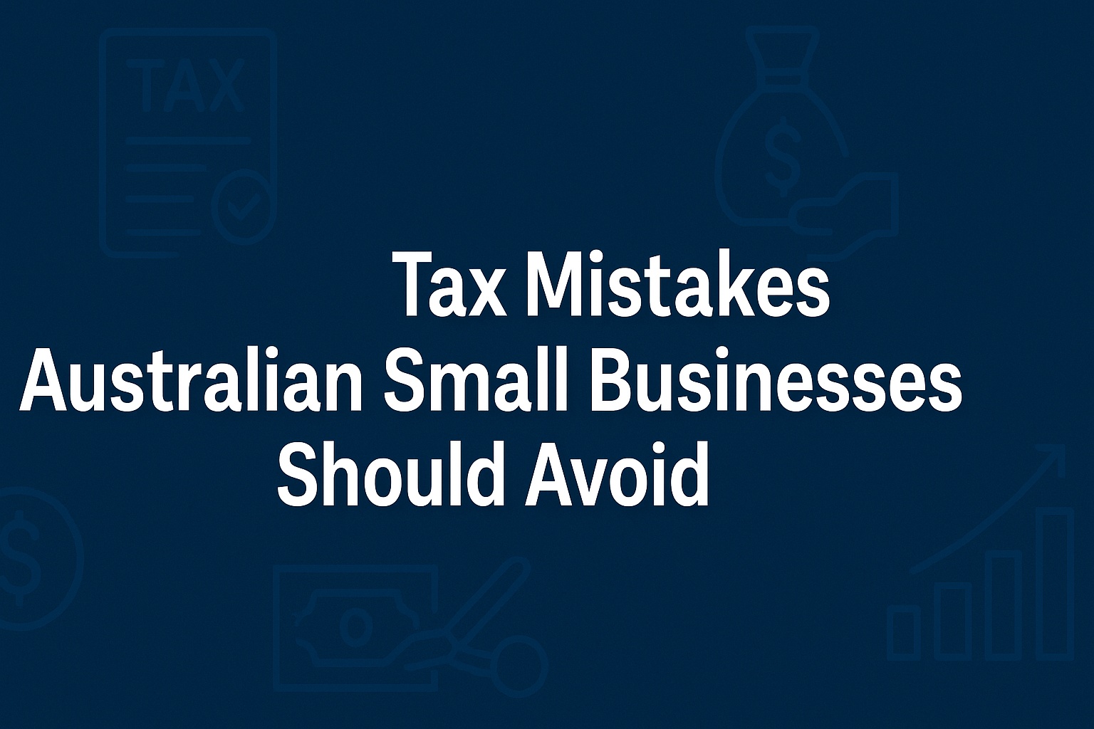 Common Tax Mistakes Australian Small Businesses Should Avoid